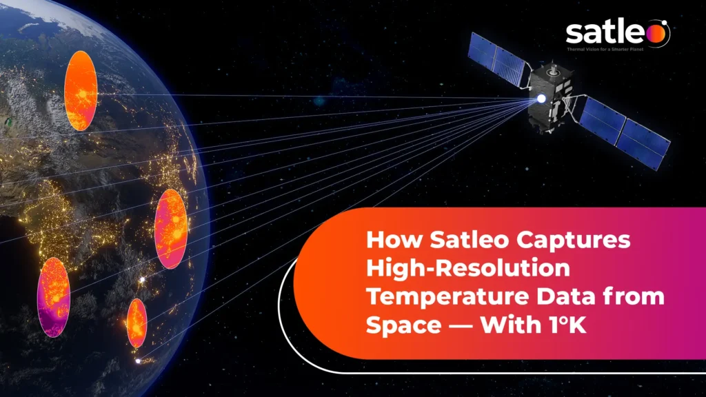 How Satleo Captures High-Resolution Temperature Data from Space — With 1°K Accuracy