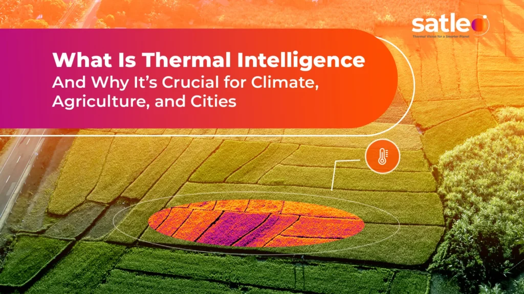 What Is Thermal Intelligence — And Why It’s Crucial for Climate, Agriculture, and Cities